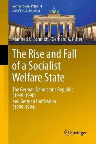 The Rise and Fall of a Socialist Welfare State The German Democratic Republic (1949-1990) and German Unification (1989-1994)