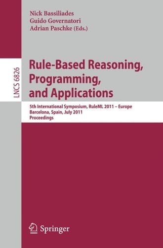 Rule-Based Reasoning, Programming, and Applications 5th International Symposium, RuleML 2011 - Europe, Barcelona, Spain, July 19-21, 2011, Proceedings