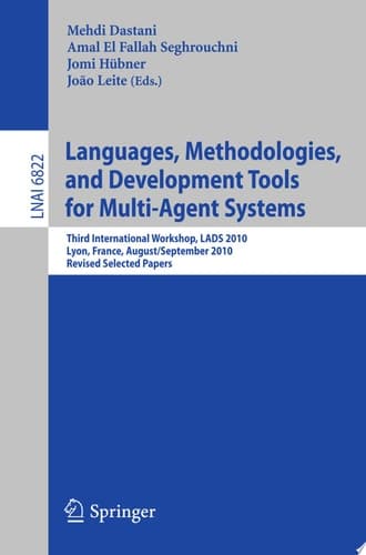 Languages, Methodologies, and Development Tools for Multi-Agent Systems Third International Workshop, LADS 2010, Lyon, France, August 30--September 1, 2010, Revised Selected Papers