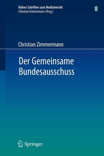 Der Gemeinsame Bundesausschuss Normsetzung durch Richtlinien sowie Integration neuer Untersuchungs- und Behandlungsmethoden in den Leistungskatalog der GKV