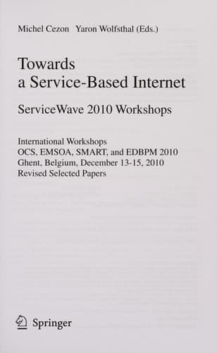 Towards a Service-Based Internet. ServiceWave 2010 Workshops International Workshops, OCS, EMSOA, SMART, and EDBPM 2010, Ghent, Belgium, December 13-15, 2010, Revised Selected Papers