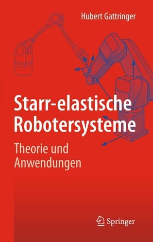 Starr-elastische Robotersysteme Theorie und Anwendungen