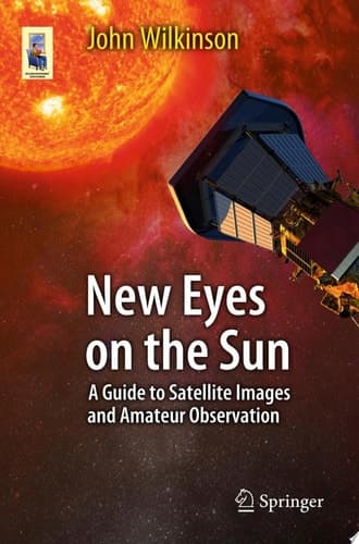 New Eyes on the Sun A Guide to Satellite Images and Amateur Observation