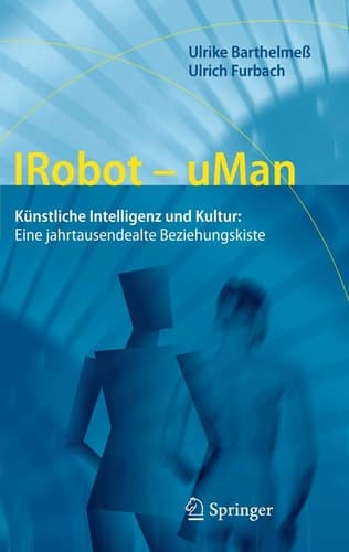 IRobot - uMan Künstliche Intelligenz und Kultur: Eine jahrtausendealte Beziehungskiste