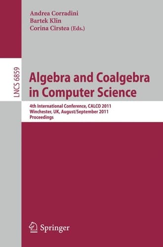 Algebra and Coalgebra in Computer Science 4th International Conference, CALCO 2011, Winchester, UK, August 30 - September 2, 2011, Proceedings