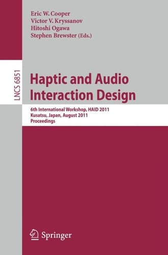 Haptic and Audio Interaction Design 6th International Workshop, HAID 2011, Kusatu, Japan, August 25-26, 2011. Proceedings
