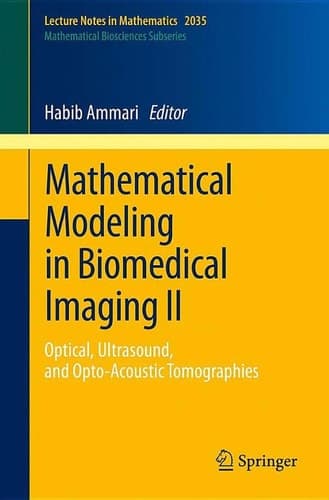 Mathematical Modeling in Biomedical Imaging II Optical, Ultrasound, and Opto-Acoustic Tomographies