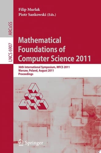 Mathematical Foundations of Computer Science 2011 36th International Symposium, MFCS 2011, Warsaw, Poland, August 22-26, 2011, Proceedings