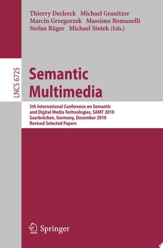 Semantic Multimedia 5th International Conference on Semantic and Digital Media Technologies, SAMT 2010, Saarbrücken, Germany, December 1-3, 2010, Revised Selected Papers
