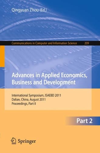 Advances in Applied Economics, Business and Development International Symposium, ISAEBD 2011, Dalian, China, August 6-7, 2011, Proceedings