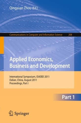 Applied Economics, Business and Development International Symposium, ISAEBD 2011, Dalian, China, August 6-7, 2011, Proceedings