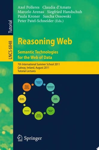 Reasoning Web. Semantic Technologies for the Web of Data 7th International Summer School 2011, Galway, Ireland, August 23-27, 2011, Tutorial Lectures