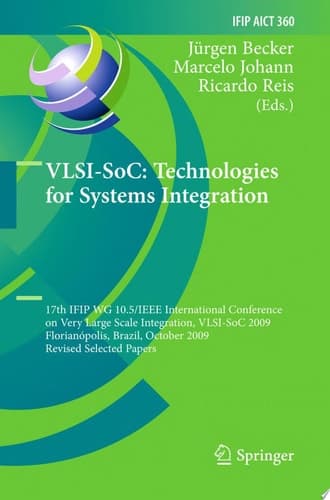 VLSI-SoC: Technologies for Systems Integration 17th IFIP WG 10.5/IEEE International Conference on Very Large Scale Integration, VLSI-SoC 2009, Florianópolis, Brazil, October 12-15, 2009, Revised Selected Papers
