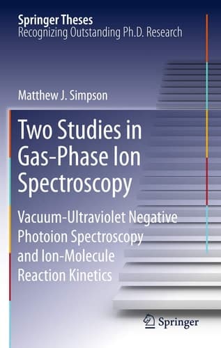 Two Studies in Gas-Phase Ion Spectroscopy Vacuum-Ultraviolet Negative Photoion Spectroscopy and Ion-Molecule Reaction Kinetics