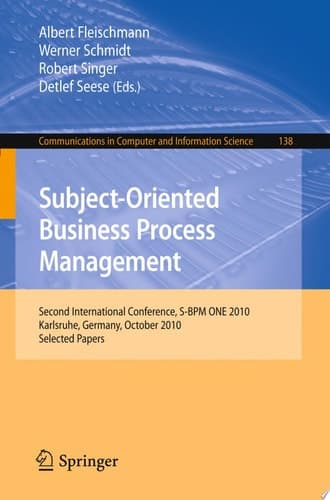 Subject-Oriented Business Process Management Second International Conference, S-BPM ONE 2010, Karlsruhe, Germany, October 14, 2010 Selected Papers