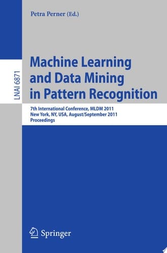 Machine Learning and Data Mining in Pattern Recognition 7th International Conference, MLDM 2011, New York, NY, USA, August 30-September 3, 2011Proceedings