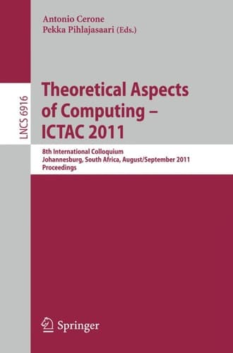 Theoretical Aspects of Computing -- ICTAC 2011 8th International Colloquium, Johannesburg, South Africa, August 31 -- September 2, 2011, Proceedings
