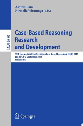 Case-Based Reasoning Research and Development 19th International Conference on Case-Based Reasoning, ICCBR 2011, London, UK, September 12-15, 2011, Proceedings