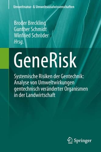 GeneRisk Systemische Risiken der Gentechnik: Analyse von Umweltwirkungen gentechnisch veränderter Organismen in der Landwirtschaft