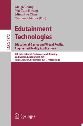Edutainment Technologies. Educational Games and Virtual Reality/Augmented Reality Applications 6th International Conference on E-learning and Games, Edutainment 2011, Taipei, Taiwan, September 7-9, 2011, Proceedings