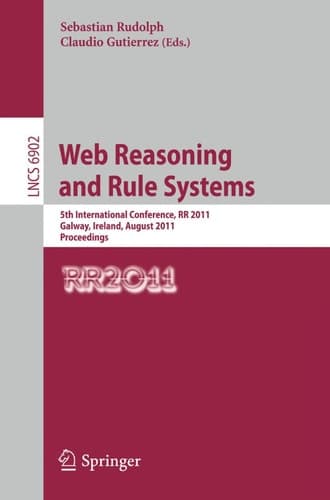 Web Reasoning and Rule Systems 5th International Conference, RR 2011, Galway, Ireland, August 29-30, 2011, Proceedings