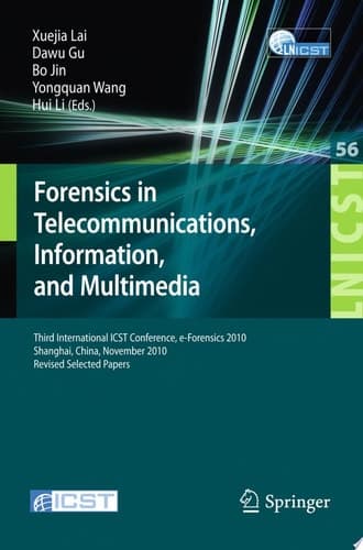 Forensics in Telecommunications, Information and Multimedia Third International ICST Conference, e-Forensics 2010, Shanghai, China, November 11-12, 2010, Revised Selected Papers
