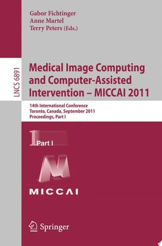 Medical Image Computing and Computer-Assisted Intervention - MICCAI 2011 14th International Conference, Toronto, Canada, September 18-22, 2011, Proceedings