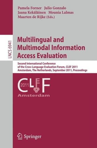 Multilingual and Multimodal Information Access Evaluation Second International Conference of the Cross-Language Evaluation Forum, CLEF 2011, Amsterdam, The Netherlands, September 19-22, 2011, Proceedings