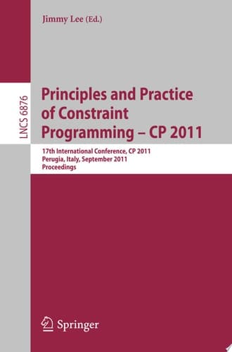 Principles and Practice of Constraint Programming -- CP 2011 17th International Conference, CP 2011, Perugia, Italy, September 12-16, 2011, Proceedings