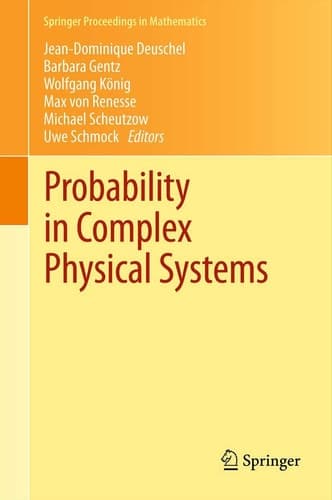 Probability in Complex Physical Systems In Honour of Erwin Bolthausen and Jürgen Gärtner