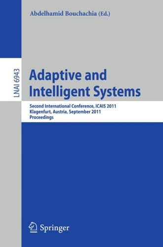 Adaptive and Intelligent Systems Second International Conference, ICAIS 2011, Klagenfurt, Austria, September 6-8, 2011, Proceedings