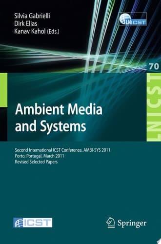Ambient Media and Systems Second International ICST Conference, AMBI-SYS 2011, Porto, Portugal, March 24-25, 2011, Revised Selected Papers