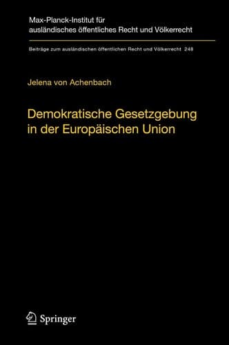 Demokratische Gesetzgebung in der Europäischen Union Theorie und Praxis der dualen Legitimationsstruktur europäischer Hoheitsgewalt