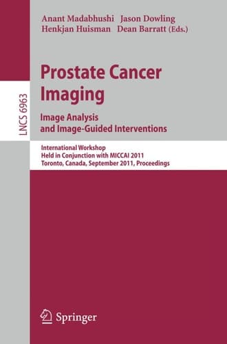 Prostate Cancer Imaging. Image Analysis and Image-Guided Interventions International Workshop, Held in Conjunction with MICCAI 2011, Toronto, Canada, September 22, 2011, Proceedings