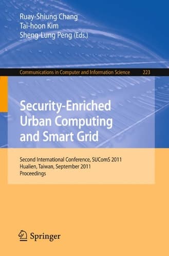 Security-Enriched Urban Computing and Smart Grid Second International Conference, SUComS 2011, Hualien, Taiwan, September 21-23, 2011. Proceedings