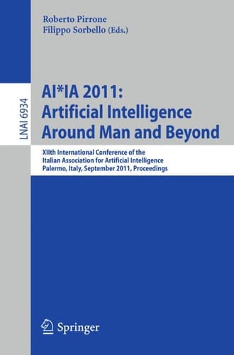 AI*IA 2011: Artificial Intelligence Around Man and Beyond XIIth International Conference of the Italian Association for Artificial Intelligence, Palermo, Italy, September 15-17, 2011. Proceedings