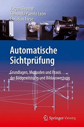 Automatische Sichtprüfung Grundlagen, Methoden und Praxis der Bildgewinnung und Bildauswertung