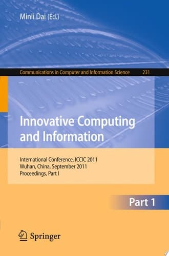 Innovative Computing and Information International Conference, ICCIC 2011, Wuhan, China, September 17-18, 2011. Proceedings