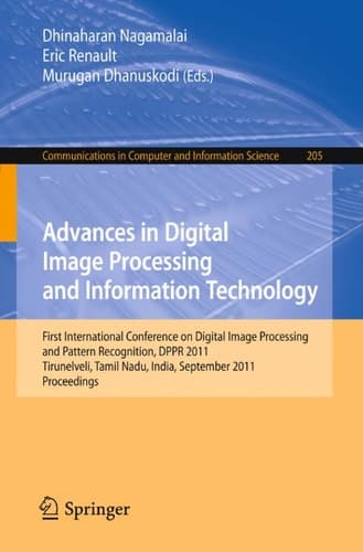 Advances in Digital Image Processing and Information Technology First International Conference on Digital Image Processing and Pattern Recognition, DPPR 2011, Tirunelveli, Tamil Nadu, India, September 23-25, 2011, Proceedings