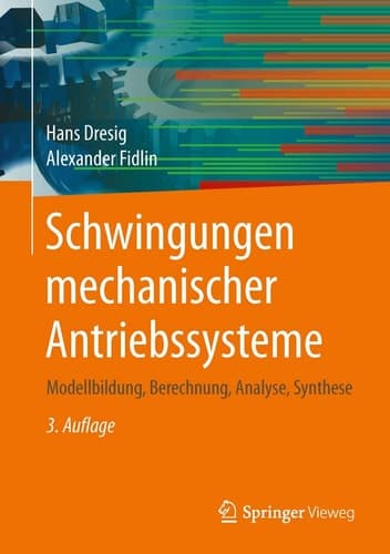 Schwingungen mechanischer Antriebssysteme Modellbildung, Berechnung, Analyse, Synthese