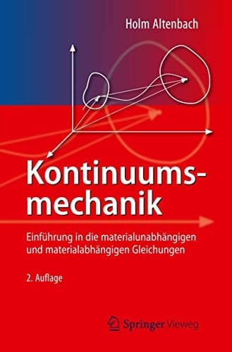 Kontinuumsmechanik Einführung in die materialunabhängigen und materialabhängigen Gleichungen