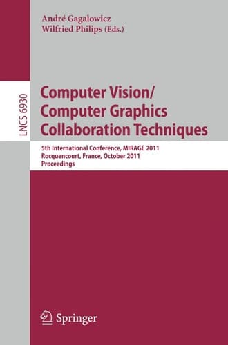 Computer Vision/Computer Graphics Collaboration Techniques 5th International Conference, MIRAGE 2011, Rocquencourt, France, October 10-11, 2011. Proceedings
