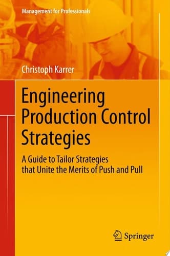 Engineering Production Control Strategies A Guide to Tailor Strategies that Unite the Merits of Push and Pull