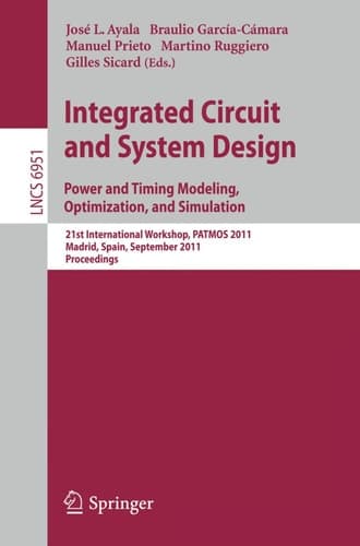 Integrated Circuit and System Design. Power and Timing Modeling, Optimization and Simulation 21st International Workshop, PATMOS 2011, Madrid, Spain, September 26-29, 2011, Proceedings