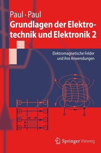 Grundlagen der Elektrotechnik und Elektronik 2 Elektromagnetische Felder und ihre Anwendungen
