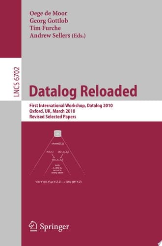 Datalog Reloaded First International Workshop, Datalog 2010, Oxford, UK, March 16-19, 2010. Revised Selected Papers