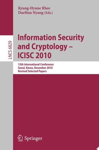 Information Security and Cryptology - ICISC 2010 13th International Conference, Seoul, Korea, December 1-3, 2010, Revised Selected Papers