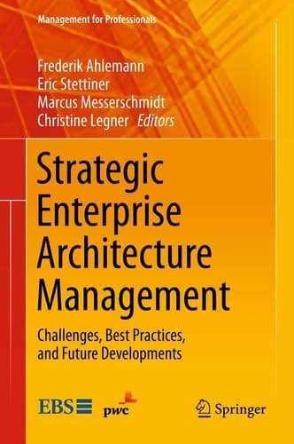 Strategic Enterprise Architecture Management Challenges, Best Practices, and Future Developments