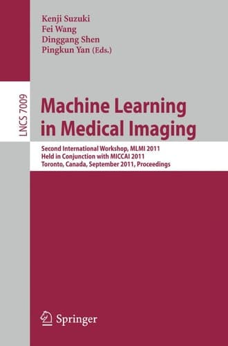 Machine Learning in Medical Imaging Second International Workshop, MLMI 2011, Held in Conjunction with MICCAI 2011, Toronto, Canada, September 18, 2011, Proceedings