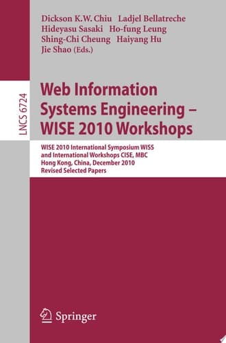 Web Information Systems Engineering - WISE 2010 Workshops WISE 2010 International Symposium WISS, and International Workshops CISE, MBC, Hong Kong, China, December 12-14, 2010. Revised Selected Papers